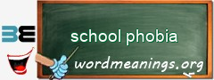 WordMeaning blackboard for school phobia